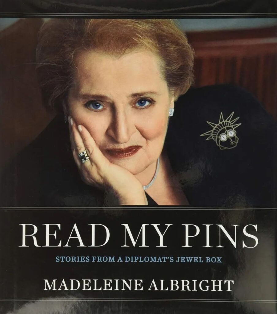 "Read My Pins: Stories from a Diplomat's Jewel Box"
By Madeleine K. Albright